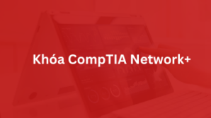 Khóa CompTIA Network+ Certification