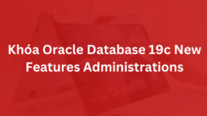 Khóa Oracle Database 19c New Features Administrations