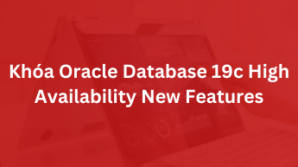 Khóa Oracle Database 19c High Availability New Features