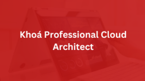 Khoá Professional Cloud Architect