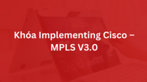 Khóa Implementing Cisco MPLS