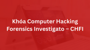 Khóa Computer Hacking Forensic Investigator – CHFI