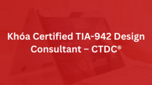 Khóa Certified TIA-942 Design Consultant – CTDC