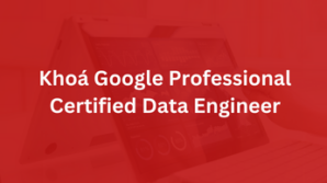 Khoá Professional Data Engineer