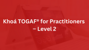 Khoá TOGAF® for Practitioners – Level 2