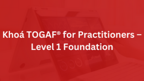 Khoá TOGAF® for Practitioners – Level 1 Foundation