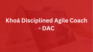 Khoá Disciplined Agile Coach – DAC