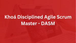 Khoá Disciplined Agile Scrum Master – DASM