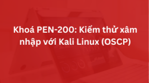 Khoá PEN-200: Kiểm thử xâm nhập với Kali Linux (OSCP)