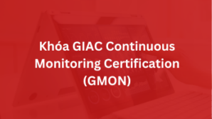 Khoá GIAC Continuous Monitoring Certification – GMON