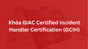 Khoá GIAC Certified Incident Handler Certification – GCIH