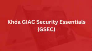 Khoá GIAC Security Essentials – GSEC