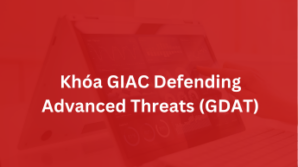 Khoá GIAC Defending Advanced Threats – GDAT