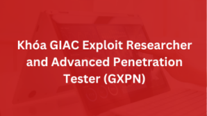 Khoá GIAC Exploit Researcher and Advanced Penetration Tester – GXPN