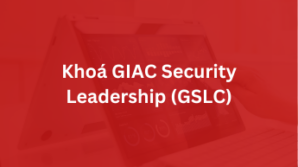 Khoá GIAC Security Leadership – GSLC