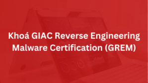 Khoá GIAC Reverse Engineering Malware Certification – GREM