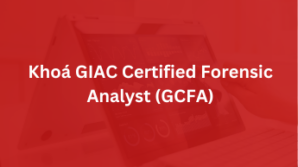 Khoá GIAC Certified Forensic Analyst – GCFA