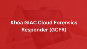 Khoá GIAC Cloud Forensics Responder – GCFR