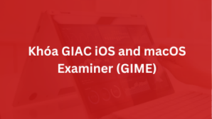 Khoá GIAC iOS and macOS Examiner – GIME