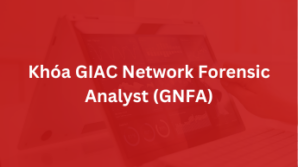 Khoá GIAC Network Forensic Analyst – GNFA
