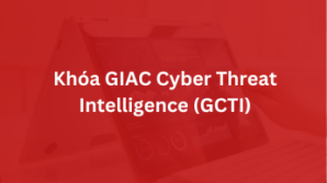 Khoá GIAC Cyber Threat Intelligence – GCTI