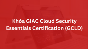 Khoá GIAC Cloud Security Essentials Certification – GCLD