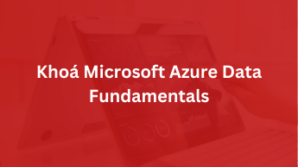 Khoá Microsoft Azure Data Fundamentals