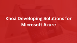 Khoá Developing Solutions for Microsoft Azure