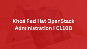 Khoá Red Hat OpenStack Administration I CL100