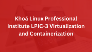 Khoá Linux Professional Institute LPIC-3 Virtualization and Containerization