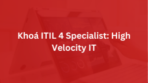 Khoá ITIL 4 Specialist: High Velocity IT