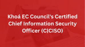 Khoá EC Council’s Certified Chief Information Security Officer (C|CISO)