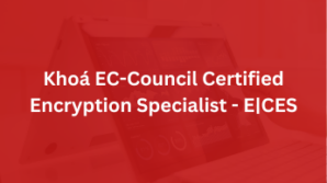 Khoá EC-Council Certified Encryption Specialist – E|CES
