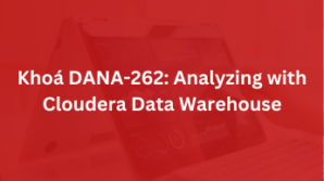 Khoá DANA-262: Analyzing with Cloudera Data Warehouse