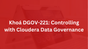 Khoá DGOV-221: Controlling with Cloudera Data Governance