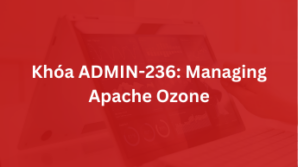 Khoá ADMIN-236: Managing Apache Ozone