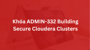 Khoá ADMIN-332 Building Secure Cloudera Clusters