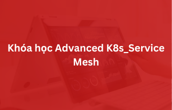 Khóa học Advanced K8s_Service Mesh