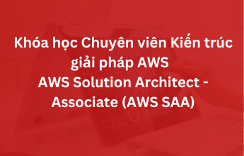 Khóa học Chuyên viên Kiến trúc giải pháp AWS AWS Solution Architect - Associate (AWS SAA)