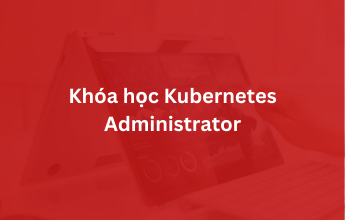 Khóa học Kubernetes Administrator