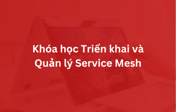 Khóa học Triển khai và Quản lý Service Mesh