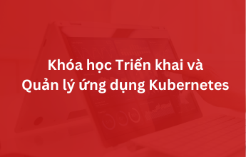 Khóa học Triển khai và Quản lý ứng dụng Kubernetes