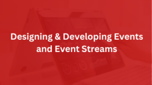 Khóa học Designing & Developing Events and Event Streams
