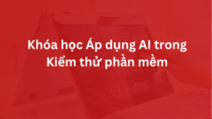 Khóa học Áp dụng AI trong Kiểm thử phần mềm