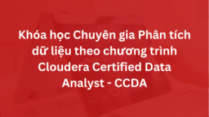 Khóa học Chuyên gia Phân tích dữ liệu theo chương trình Cloudera Certified Data Analyst – CCDA