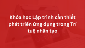 Khóa học Lập trình cần thiết phát triển ứng dụng trong Trí tuệ nhân tạo
