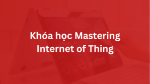 Khóa học Mastering Internet of Thing