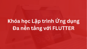 Khóa học Lập trình Ứng dụng Đa nền tảng với FLUTTER