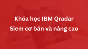 Khóa học IBM Qradar Siem cơ bản và nâng cao