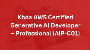 Khóa AWS Certified Generative AI Developer – Professional